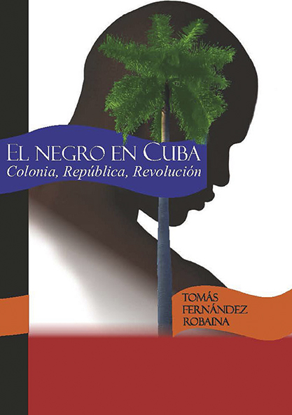 El negro en Cuba. Colonia, República, Revolución. (Ebook)